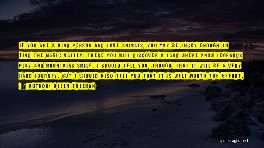 Helen Freeman Quotes: If You Are A Kind Person And Love Animals, You May Be Lucky Enough To Find The Magic Valley. There