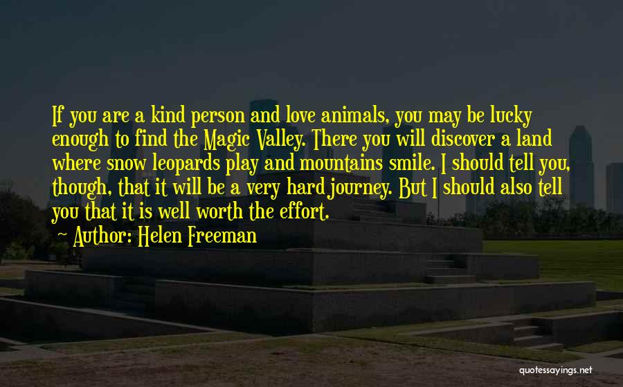 Helen Freeman Quotes: If You Are A Kind Person And Love Animals, You May Be Lucky Enough To Find The Magic Valley. There