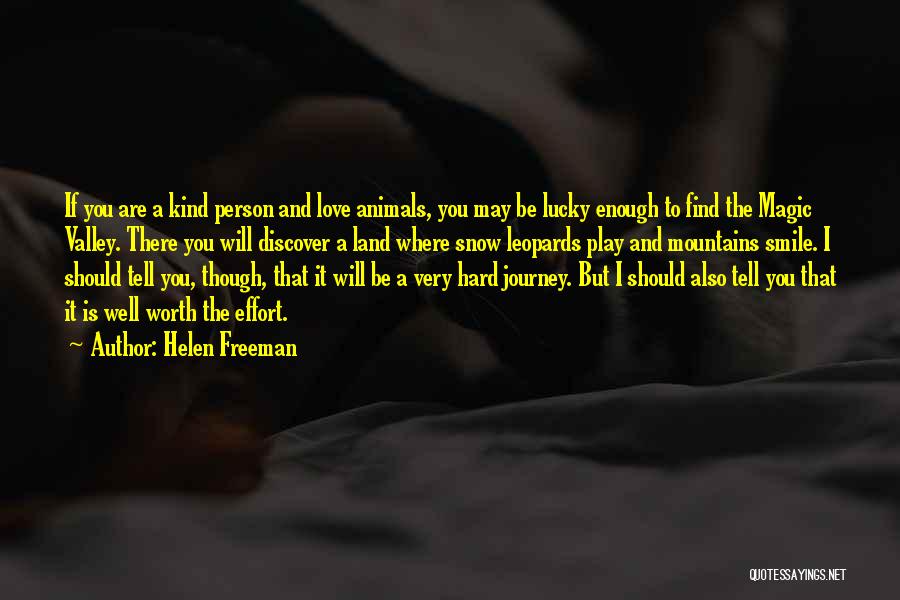 Helen Freeman Quotes: If You Are A Kind Person And Love Animals, You May Be Lucky Enough To Find The Magic Valley. There