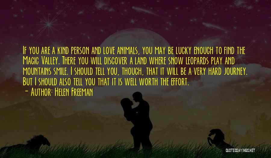 Helen Freeman Quotes: If You Are A Kind Person And Love Animals, You May Be Lucky Enough To Find The Magic Valley. There