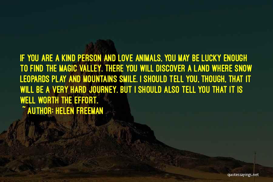 Helen Freeman Quotes: If You Are A Kind Person And Love Animals, You May Be Lucky Enough To Find The Magic Valley. There