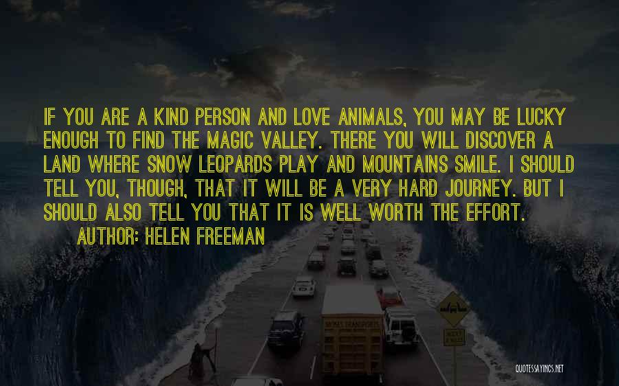 Helen Freeman Quotes: If You Are A Kind Person And Love Animals, You May Be Lucky Enough To Find The Magic Valley. There