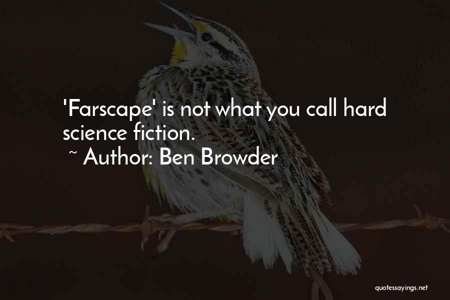 Ben Browder Quotes: 'farscape' Is Not What You Call Hard Science Fiction.