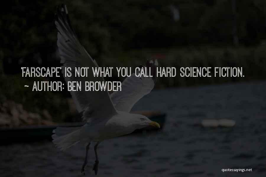 Ben Browder Quotes: 'farscape' Is Not What You Call Hard Science Fiction.