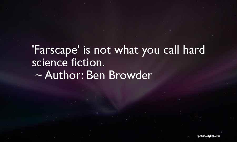 Ben Browder Quotes: 'farscape' Is Not What You Call Hard Science Fiction.