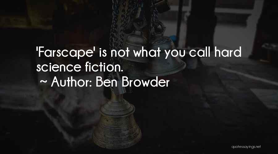 Ben Browder Quotes: 'farscape' Is Not What You Call Hard Science Fiction.