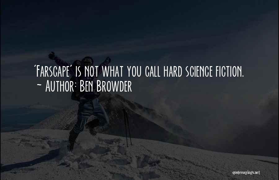 Ben Browder Quotes: 'farscape' Is Not What You Call Hard Science Fiction.