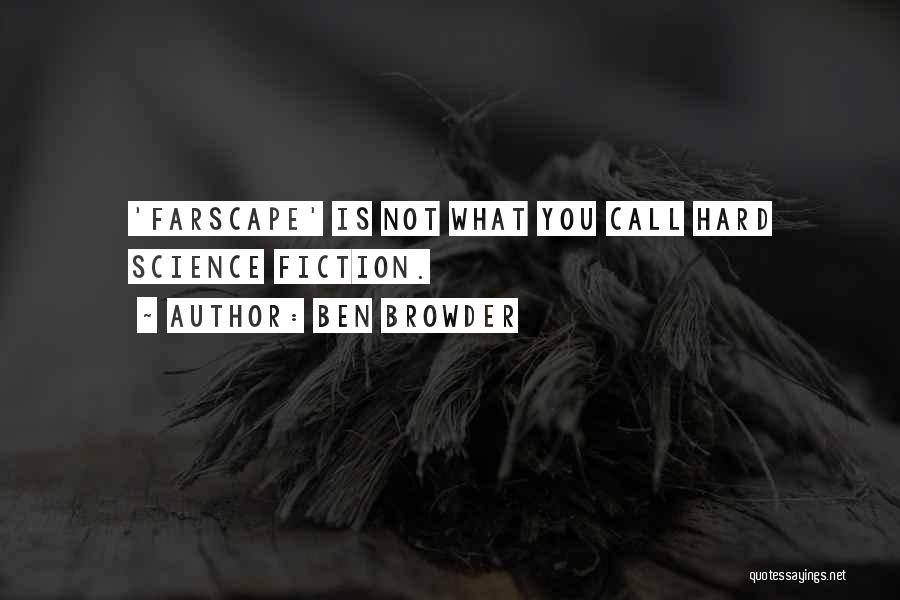 Ben Browder Quotes: 'farscape' Is Not What You Call Hard Science Fiction.