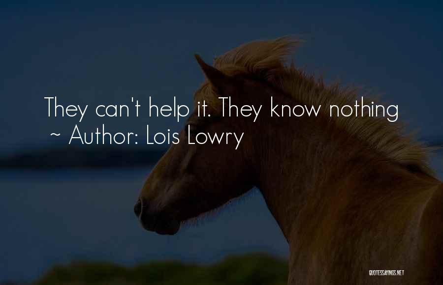 Lois Lowry Quotes: They Can't Help It. They Know Nothing