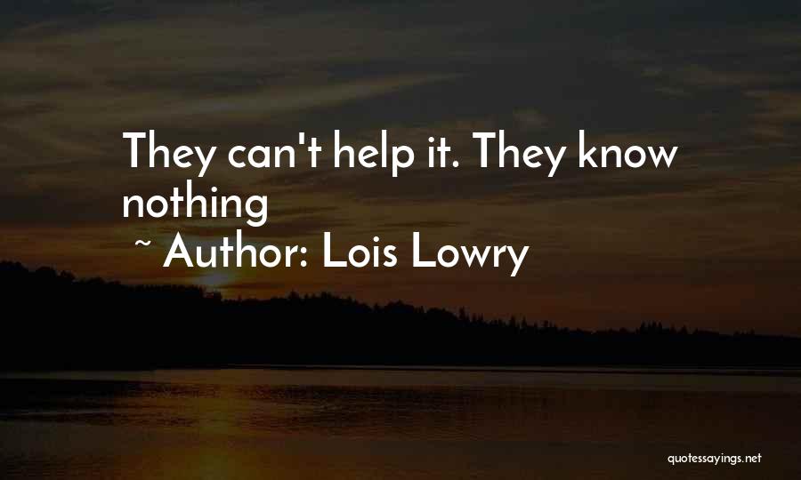 Lois Lowry Quotes: They Can't Help It. They Know Nothing