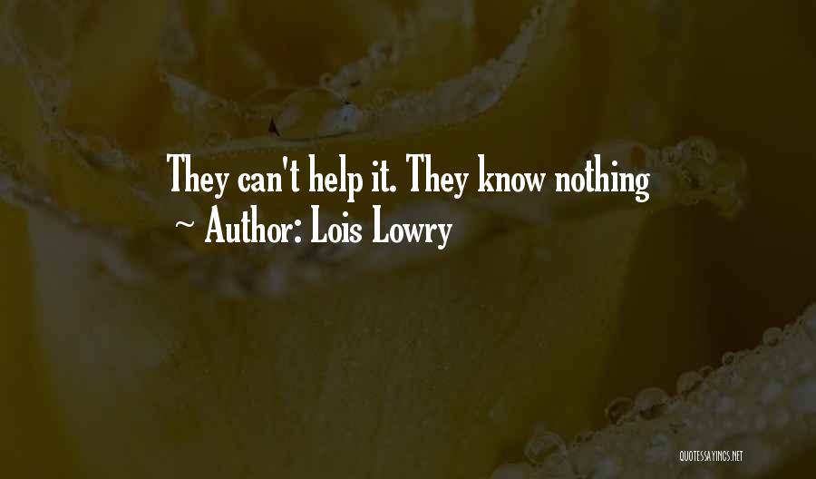 Lois Lowry Quotes: They Can't Help It. They Know Nothing