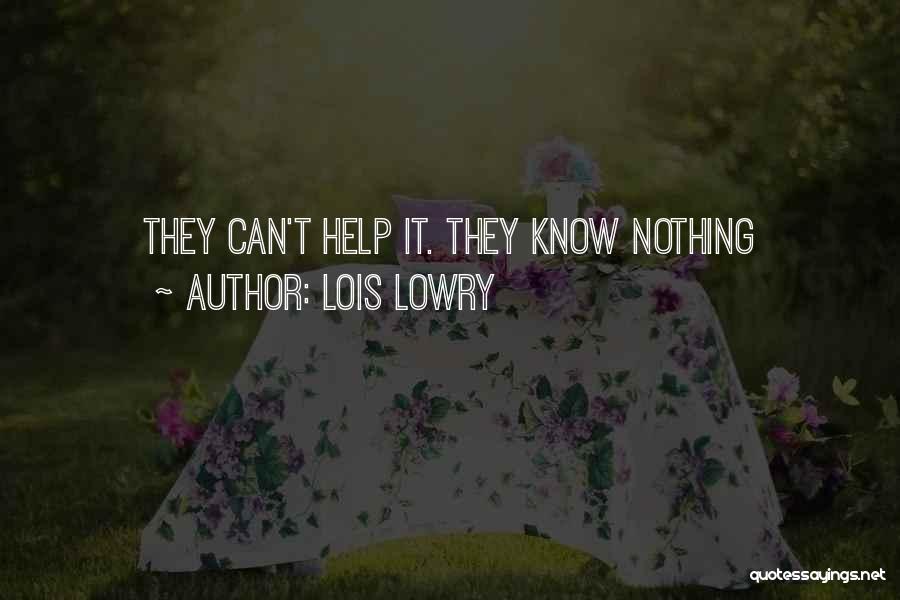 Lois Lowry Quotes: They Can't Help It. They Know Nothing