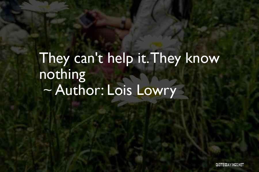 Lois Lowry Quotes: They Can't Help It. They Know Nothing