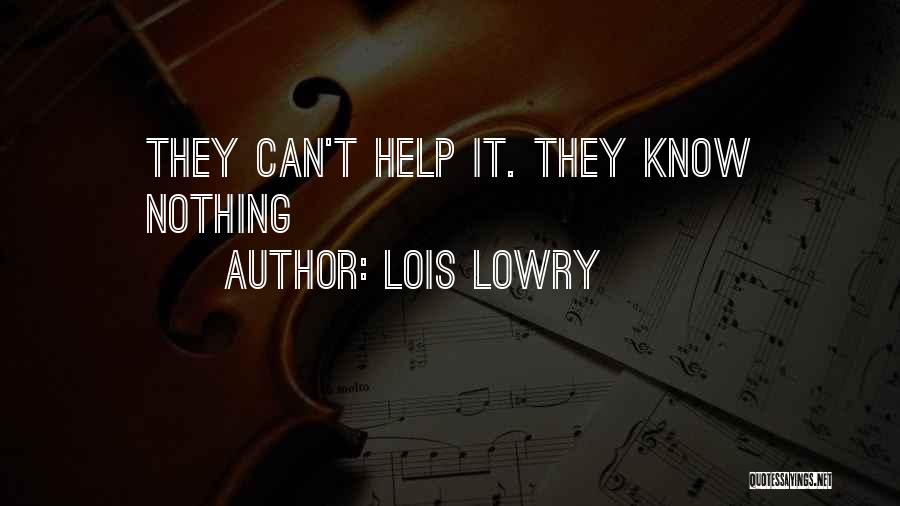 Lois Lowry Quotes: They Can't Help It. They Know Nothing