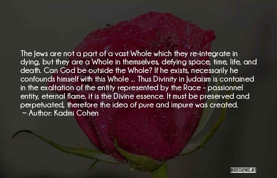 Kadmi Cohen Quotes: The Jews Are Not A Part Of A Vast Whole Which They Re-integrate In Dying, But They Are A Whole