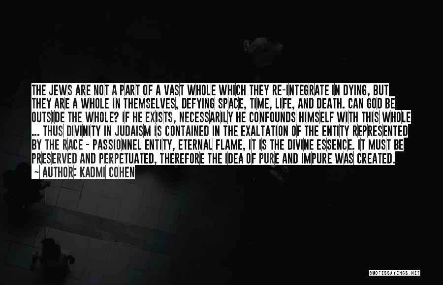 Kadmi Cohen Quotes: The Jews Are Not A Part Of A Vast Whole Which They Re-integrate In Dying, But They Are A Whole