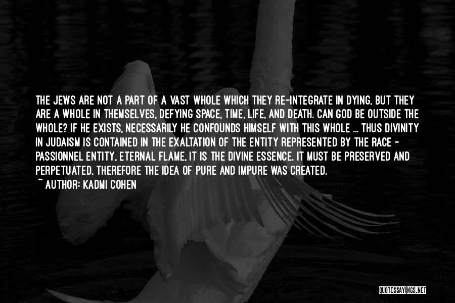 Kadmi Cohen Quotes: The Jews Are Not A Part Of A Vast Whole Which They Re-integrate In Dying, But They Are A Whole