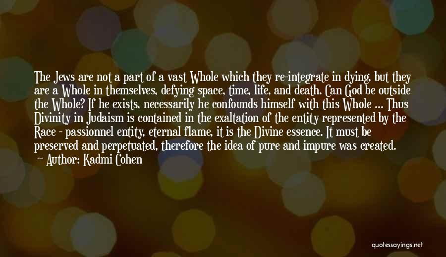 Kadmi Cohen Quotes: The Jews Are Not A Part Of A Vast Whole Which They Re-integrate In Dying, But They Are A Whole