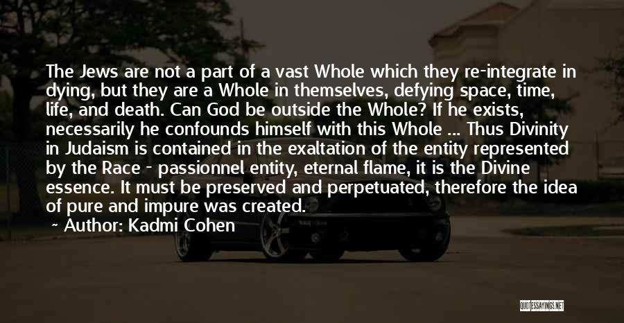 Kadmi Cohen Quotes: The Jews Are Not A Part Of A Vast Whole Which They Re-integrate In Dying, But They Are A Whole