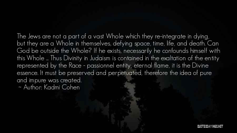 Kadmi Cohen Quotes: The Jews Are Not A Part Of A Vast Whole Which They Re-integrate In Dying, But They Are A Whole