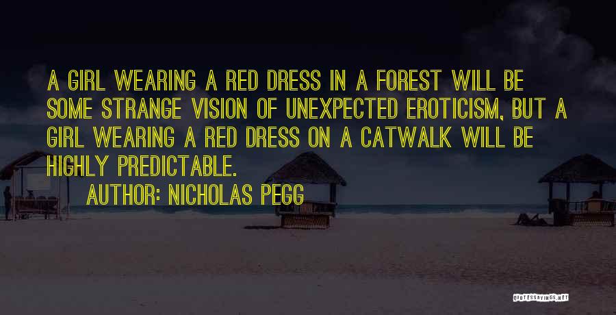 Nicholas Pegg Quotes: A Girl Wearing A Red Dress In A Forest Will Be Some Strange Vision Of Unexpected Eroticism, But A Girl