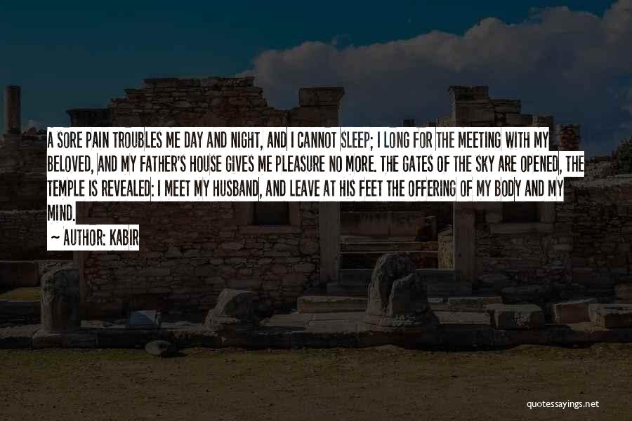 Kabir Quotes: A Sore Pain Troubles Me Day And Night, And I Cannot Sleep; I Long For The Meeting With My Beloved,