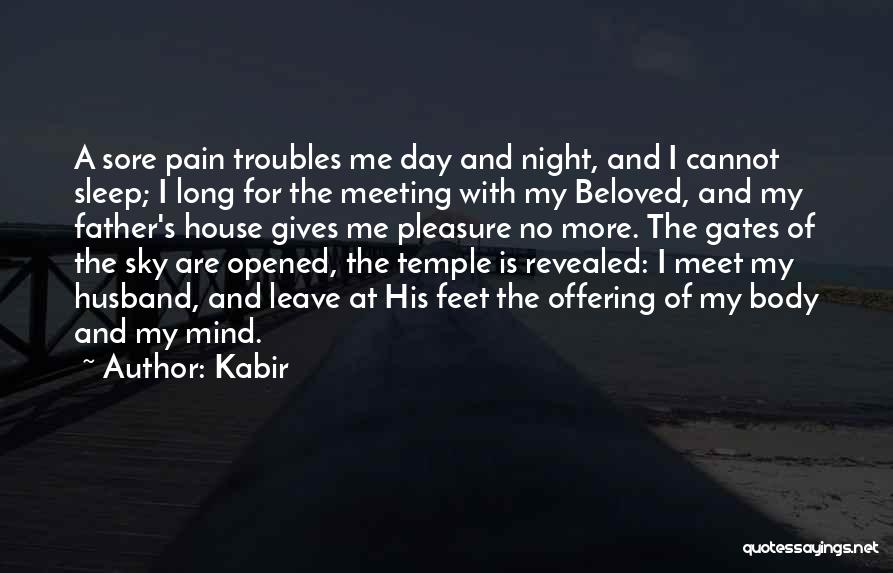 Kabir Quotes: A Sore Pain Troubles Me Day And Night, And I Cannot Sleep; I Long For The Meeting With My Beloved,