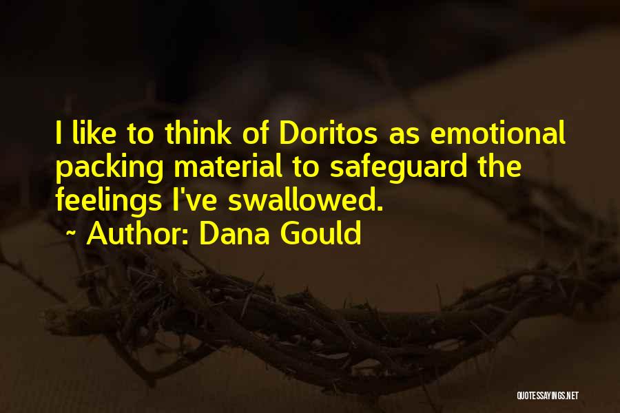 Dana Gould Quotes: I Like To Think Of Doritos As Emotional Packing Material To Safeguard The Feelings I've Swallowed.