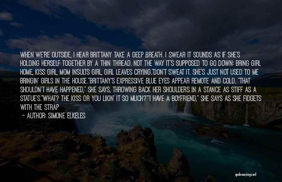 Simone Elkeles Quotes: When We're Outside, I Hear Brittany Take A Deep Breath. I Swear It Sounds As If She's Holding Herself Together