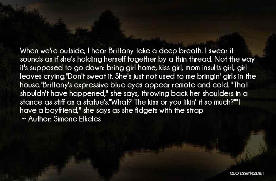 Simone Elkeles Quotes: When We're Outside, I Hear Brittany Take A Deep Breath. I Swear It Sounds As If She's Holding Herself Together