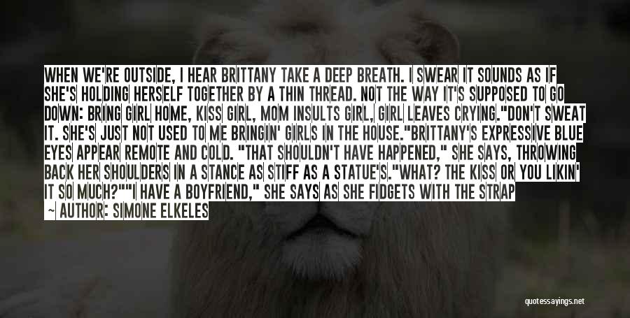 Simone Elkeles Quotes: When We're Outside, I Hear Brittany Take A Deep Breath. I Swear It Sounds As If She's Holding Herself Together