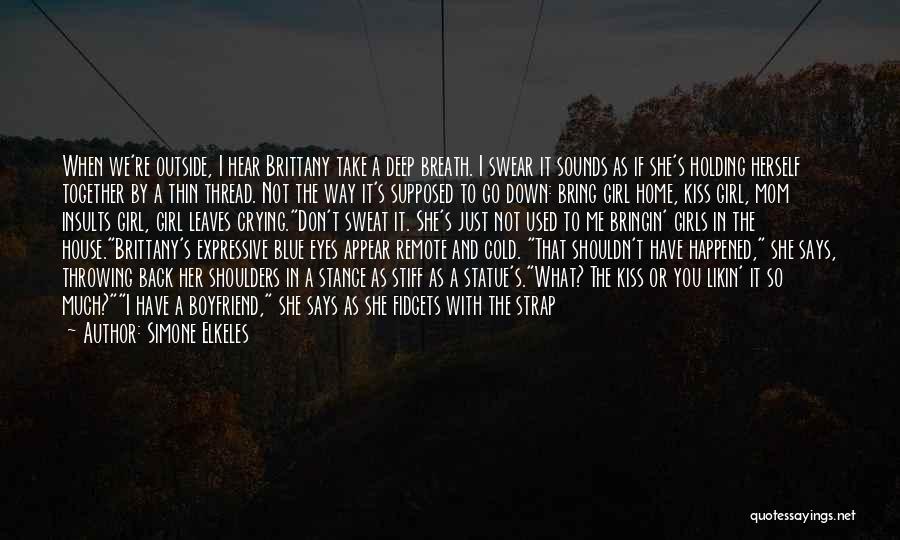 Simone Elkeles Quotes: When We're Outside, I Hear Brittany Take A Deep Breath. I Swear It Sounds As If She's Holding Herself Together