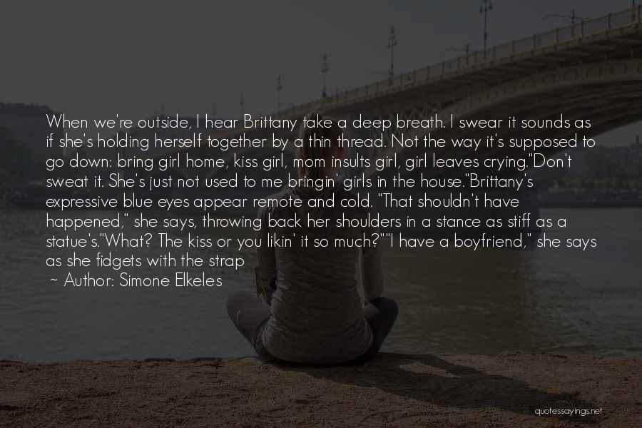 Simone Elkeles Quotes: When We're Outside, I Hear Brittany Take A Deep Breath. I Swear It Sounds As If She's Holding Herself Together