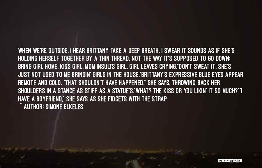 Simone Elkeles Quotes: When We're Outside, I Hear Brittany Take A Deep Breath. I Swear It Sounds As If She's Holding Herself Together