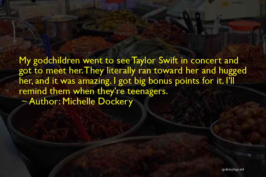 Michelle Dockery Quotes: My Godchildren Went To See Taylor Swift In Concert And Got To Meet Her. They Literally Ran Toward Her And