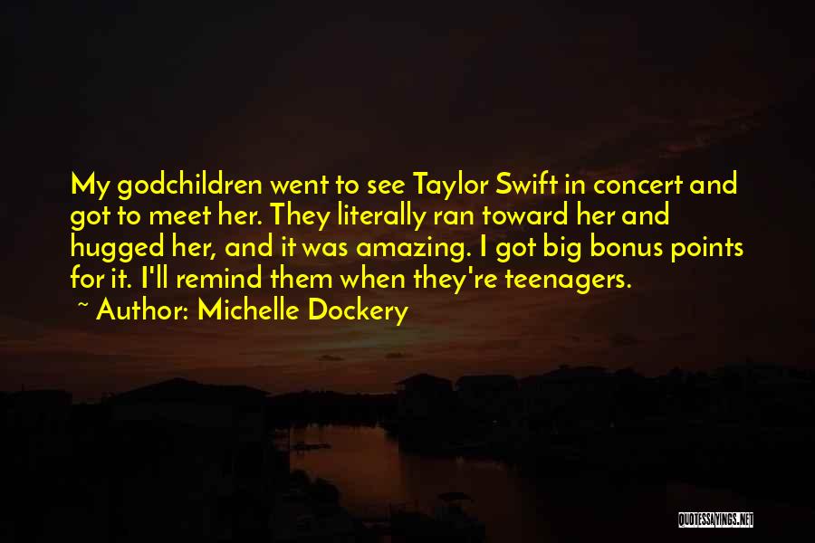 Michelle Dockery Quotes: My Godchildren Went To See Taylor Swift In Concert And Got To Meet Her. They Literally Ran Toward Her And