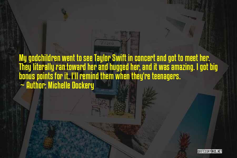 Michelle Dockery Quotes: My Godchildren Went To See Taylor Swift In Concert And Got To Meet Her. They Literally Ran Toward Her And
