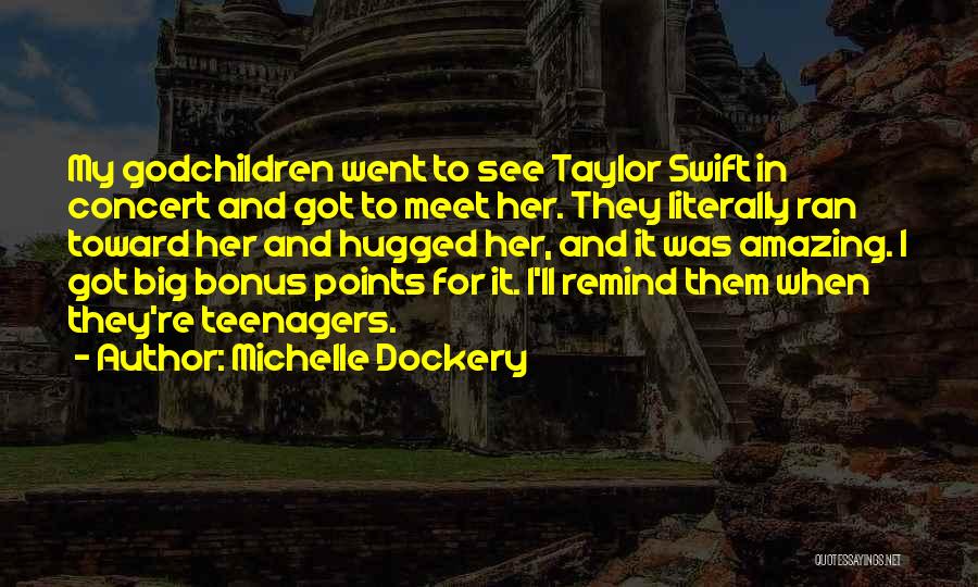 Michelle Dockery Quotes: My Godchildren Went To See Taylor Swift In Concert And Got To Meet Her. They Literally Ran Toward Her And