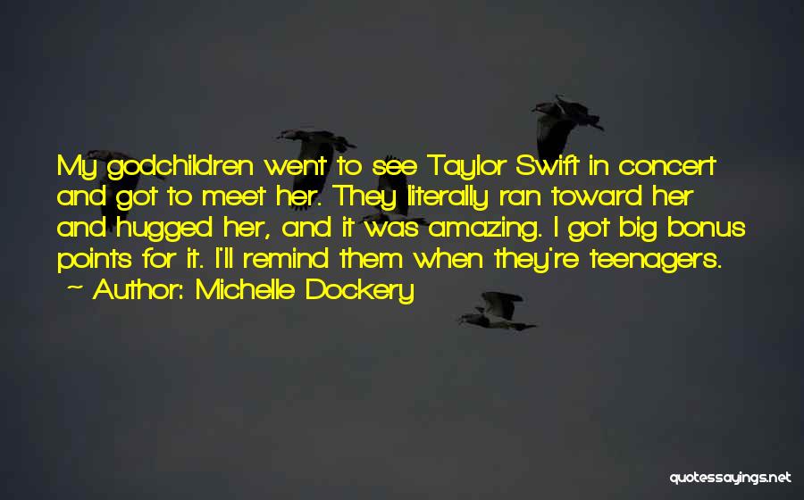 Michelle Dockery Quotes: My Godchildren Went To See Taylor Swift In Concert And Got To Meet Her. They Literally Ran Toward Her And