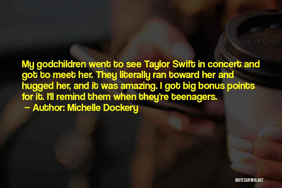 Michelle Dockery Quotes: My Godchildren Went To See Taylor Swift In Concert And Got To Meet Her. They Literally Ran Toward Her And