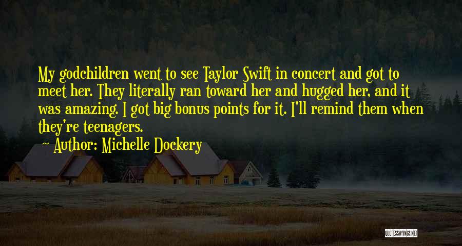 Michelle Dockery Quotes: My Godchildren Went To See Taylor Swift In Concert And Got To Meet Her. They Literally Ran Toward Her And