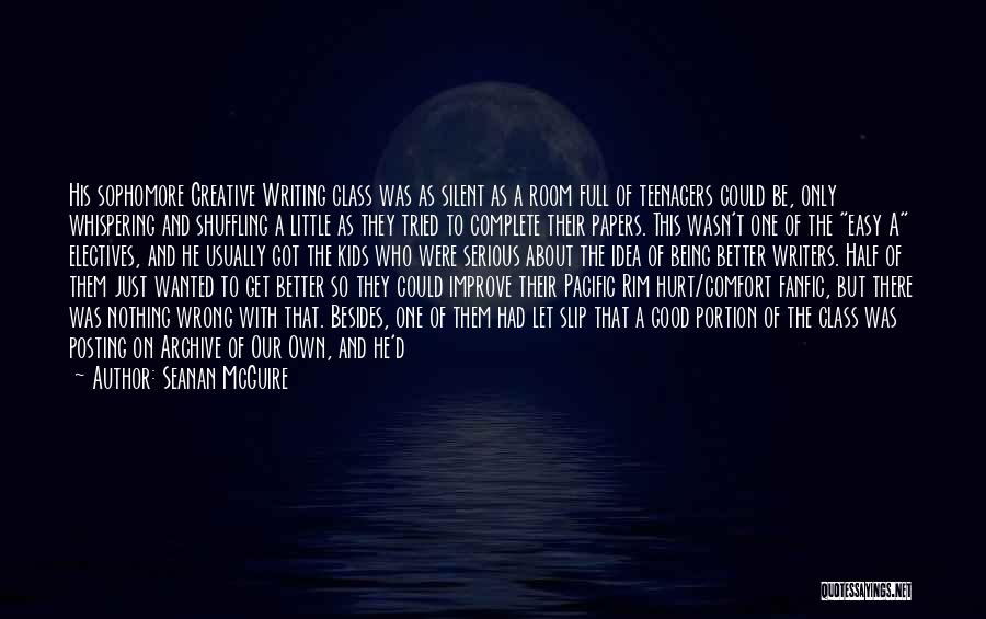 Seanan McGuire Quotes: His Sophomore Creative Writing Class Was As Silent As A Room Full Of Teenagers Could Be, Only Whispering And Shuffling