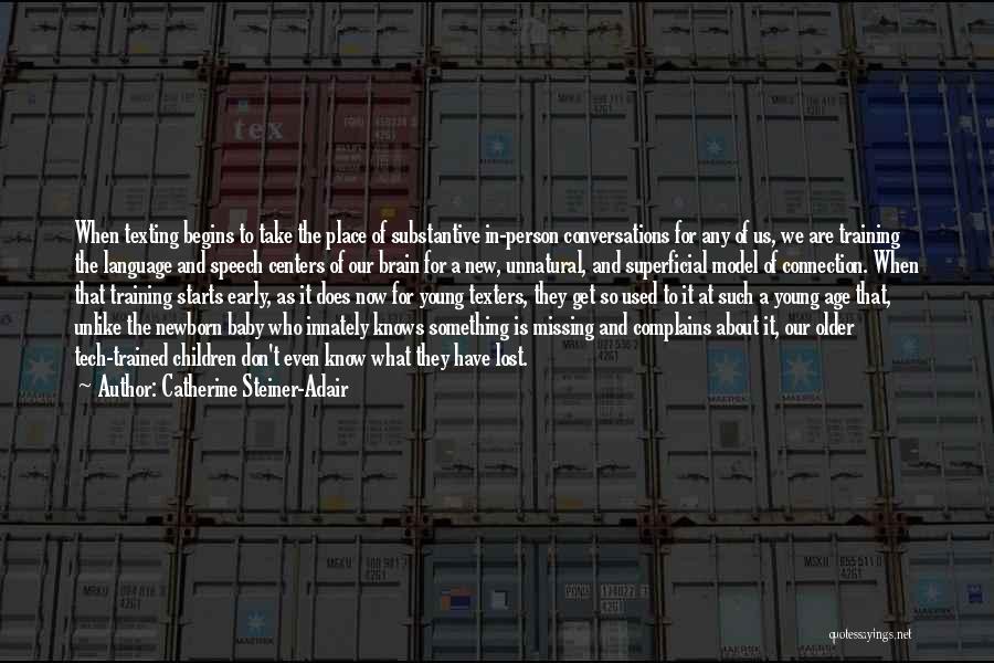 Catherine Steiner-Adair Quotes: When Texting Begins To Take The Place Of Substantive In-person Conversations For Any Of Us, We Are Training The Language