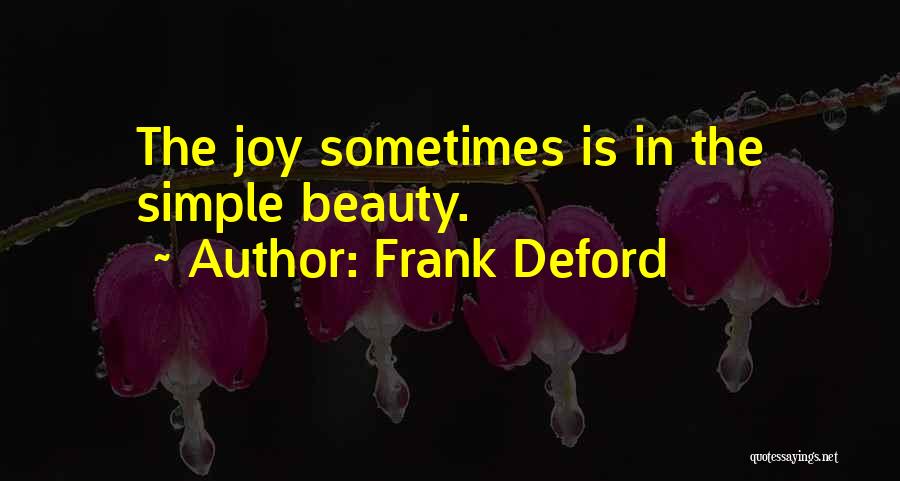 Frank Deford Quotes: The Joy Sometimes Is In The Simple Beauty.