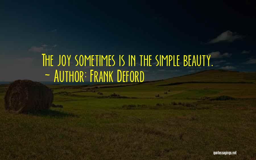 Frank Deford Quotes: The Joy Sometimes Is In The Simple Beauty.