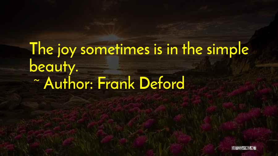 Frank Deford Quotes: The Joy Sometimes Is In The Simple Beauty.