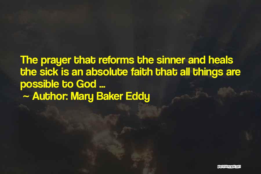 Mary Baker Eddy Quotes: The Prayer That Reforms The Sinner And Heals The Sick Is An Absolute Faith That All Things Are Possible To