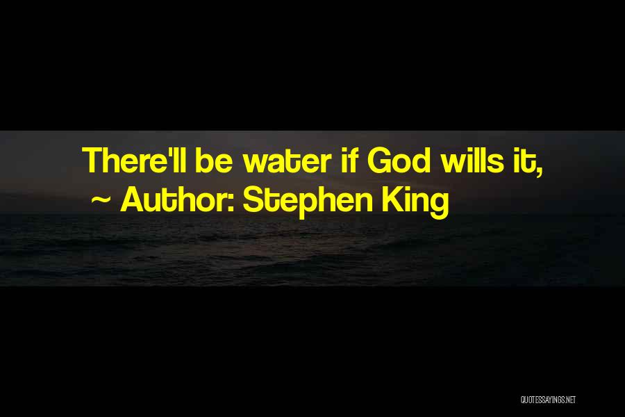 Stephen King Quotes: There'll Be Water If God Wills It,