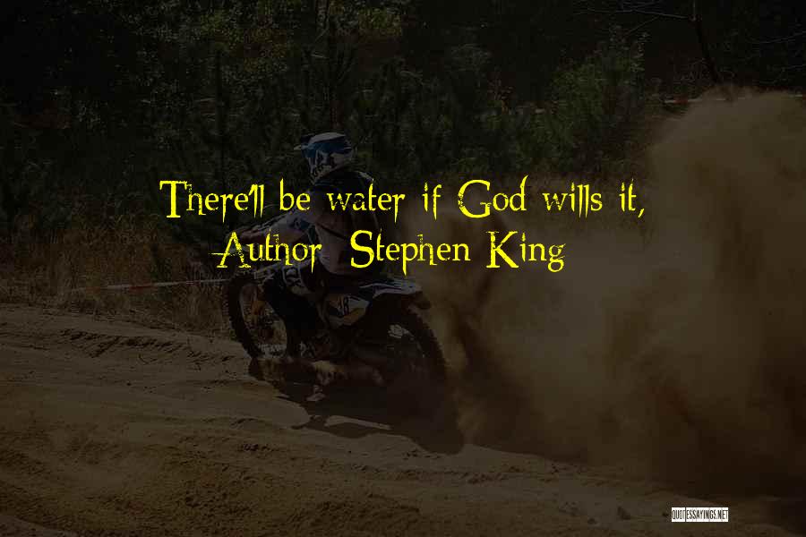 Stephen King Quotes: There'll Be Water If God Wills It,