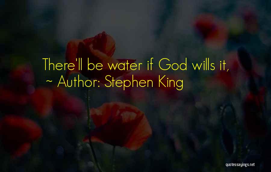 Stephen King Quotes: There'll Be Water If God Wills It,